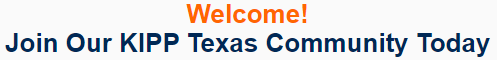 Text reading "Welcome! Join Our KIPP Texas Community Today"